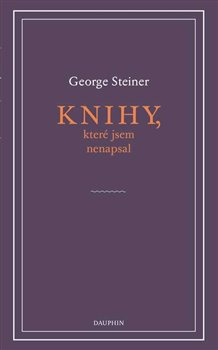 Knihy, které jsem nenapsal - George Steiner
