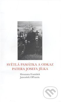 Světlá památka a odkaz patera Josefa Jílka - František Hroznata