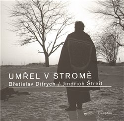 Umřel v stromě - Břetislav Ditrych, Jindřich Štreit
