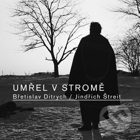Umřel v stromě - Břetislav Ditrych, Jindřich Štreit
