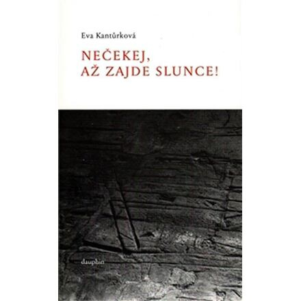 Nečekej, až zajde slunce! - Eva Kantůrková