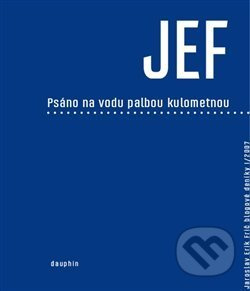 JEF psáno na vodu palbou kulometnou - Jaroslav Erik Frič
