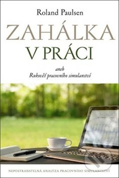 Zahálka v práci aneb Rukověť pracovního simulantství - Roland Paulsen