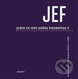 JEF psáno na vodu palbou kulometnou II. - Jaroslav Erik Frič