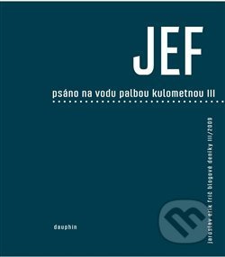 JEF psáno na vodu pod palbou kulometnou III. - Jaroslav Erik Frič