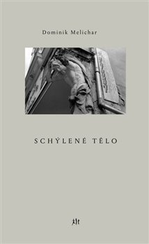 Schýlené tělo - Dominik Melichar