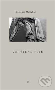 Schýlené tělo - Dominik Melichar