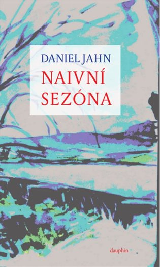 Naivní sezóna - Daniel Jahn