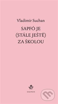 Sapfó je (stále ještě) za školou - Vladimír Suchan