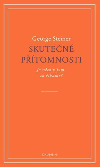 Skutečné přítomnosti - George Steiner