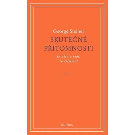 Skutečné přítomnosti - George Steiner