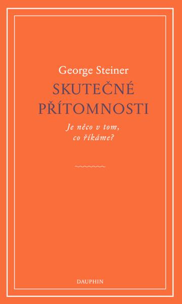 Skutečné přítomnosti - George Steiner
