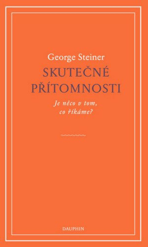 Skutečné přítomnosti - George Steiner