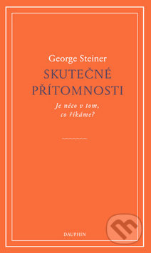 Skutečné přítomnosti - George Steiner