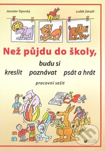 Než půjdu do školy (budu si kreslit, poznávat, psát a hrát) - kniha z kategorie Pro děti