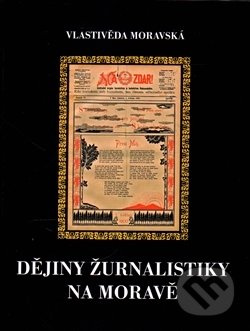 Dějiny žurnalistiky na Moravě (První století českých časopisů 1848 – 1948) - kniha z kategorie Beletrie