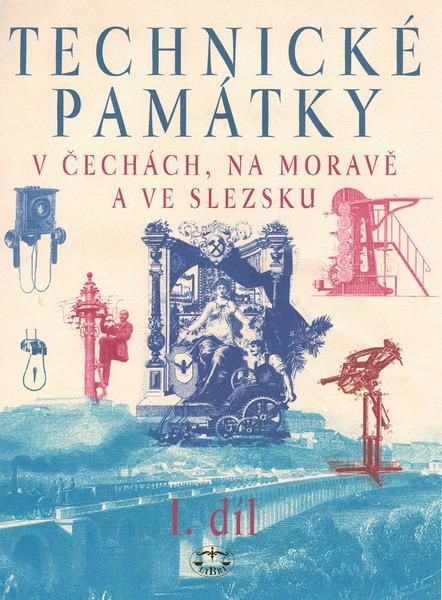 Technické památky v Čechách, na Moravě a ve Slezsku I., A–J - kolektiv