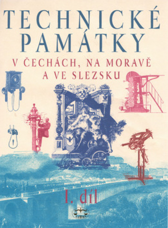 Technické památky v Čechách, na Moravě a ve Slezsku I., A–J - kolektiv
