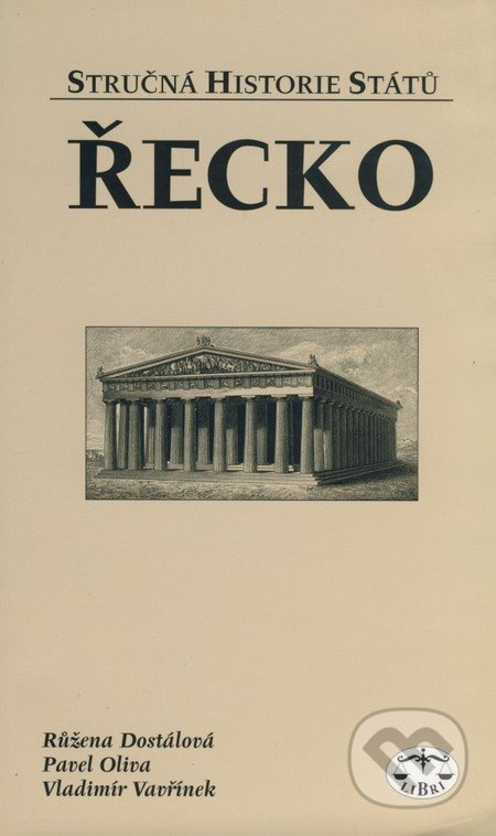 Řecko - stručná historie států - Růžena Dostálová, Pavel Oliva, Vladimír Vavřínek