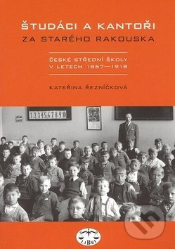 Študáci a kantoři za starého Rakouska - Kateřina Řezníčková