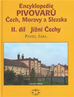 Encyklopedie pivovarů Čech, Moravy a Slezska, II. díl - Jižní Čechy - Pavel Jákl