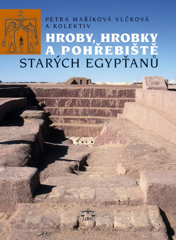 Hroby, hrobky a pohřebiště starých Egypťanů - Petra Maříková Vlčková a kol. - kniha z kategorie Historie