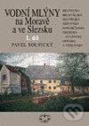 Vodní mlýny na Moravě a ve Slezsku I. - Pavel Solnický