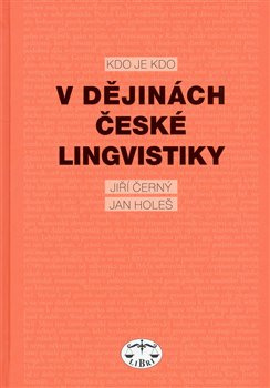 Kdo je kdo v dějinách české lingvistiky - Jiří Černý, Jan Holeš