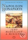 Napoleon Bonaparte, jeho maršálové a ministři - Stanislav Wintr