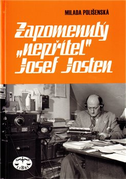 Zapomenutý &quot;nepřítel&quot; Josef Josten - Milada Polišenská
