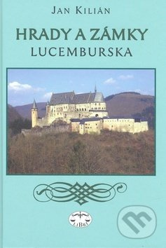 Hrady a zámky Lucemburska - Jan Kilián