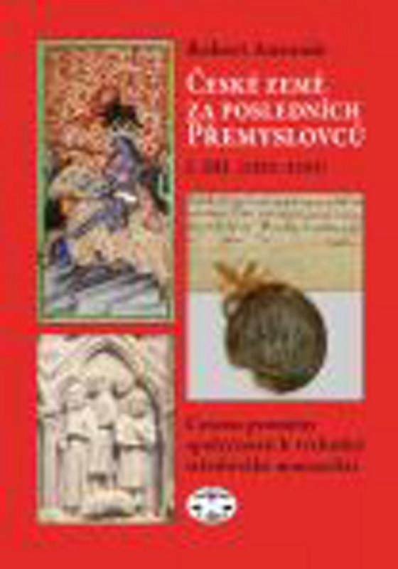 České země za posledních Přemyslovců I. - Robert Doc. Mgr. Robert Antonín, Ph.D
