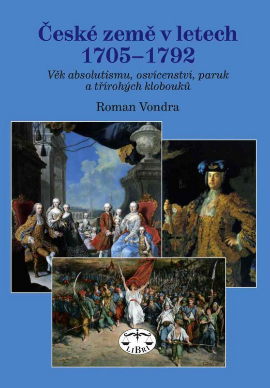 České země v letech 1705 - 1792 (Doba absolutismu, osvícenství, paruk a třírohých klobouků) - kniha z kategorie Historie