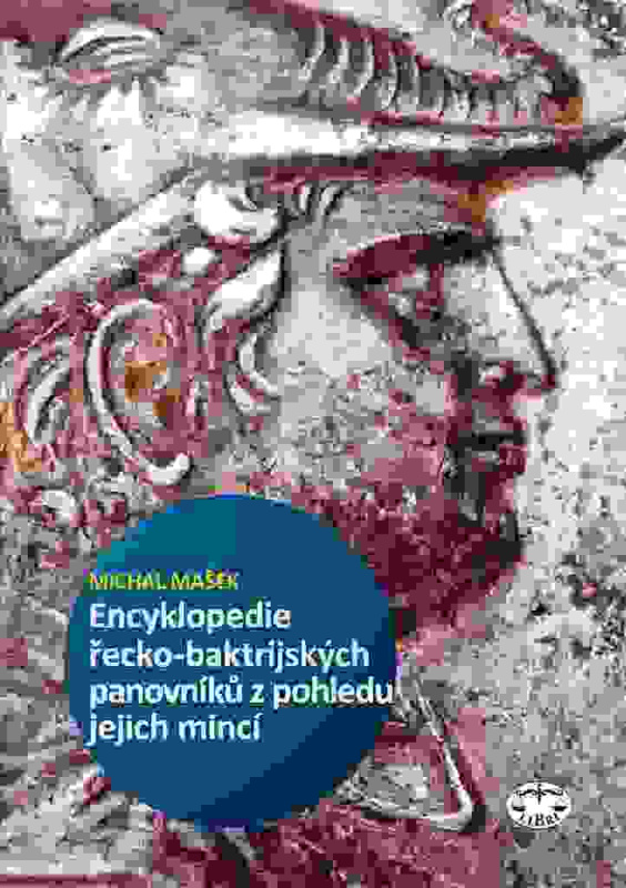 Encyklopedie řecko-baktrijských a indo-řeckých panovníků z pohledu jejich mincí - Michal Mašek