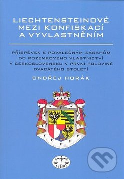 Liechtensteinové mezi konfiskací a vyvlastněním - Ondřej Horák