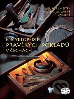 Encyklopedie pravěkých pokladů v Čechách - Michal Lutovský, Jiří Militký, Lubor Smejtek - kniha z kategorie Historie