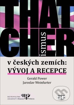 Thatcherismus v českých zemích - Gerald Power, Jaroslav Weinfurter