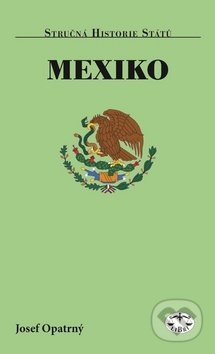 Mexiko - stručná historie států - Josef Opatrný
