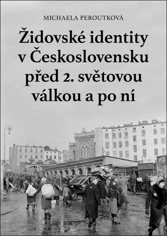 Židovské identity v Československu před 2. světovou válkou a po ní - Michaela Peroutková