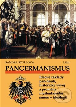 Pangermanismus. Ideové základy pan-hnutí, historický vývoj a proměna myšlenkového směru v ideologii - Sandra Štollová