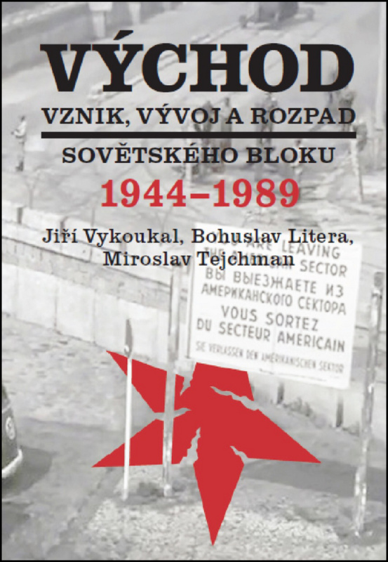 Východ. Vznik, vývoj a rozpad sovětského bloku 1944-1989 - Bohuslav Litera, Jiří Vykoukal, Miroslav Tejchman