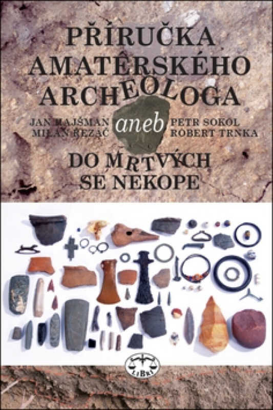 Příručka amatérského archeologa - Petr Sokol, Jan Hajšman, Milan Řezáč, Robert Trnka