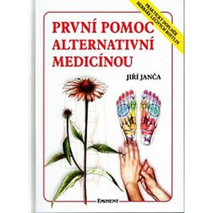 První pomoc alternativní medicínou - Praktický doplněk Herbáře léčivých rostlin