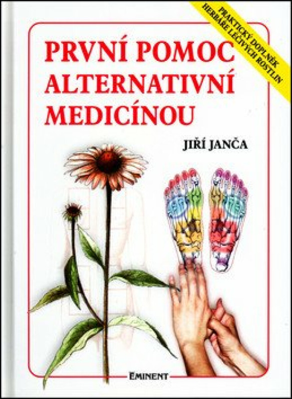 První pomoc alternativní medicínou - Praktický doplněk Herbáře léčivých rostlin