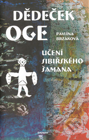 Dědeček Oge - Učení sibiřského šamana - Pavlína Brzáková