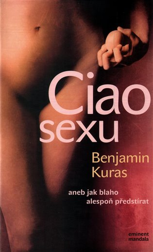 Ciao sexu (aneb Jak blaho alespoň předstírat) - Benjamin Kuras - kniha z kategorie Vztahy a rodina