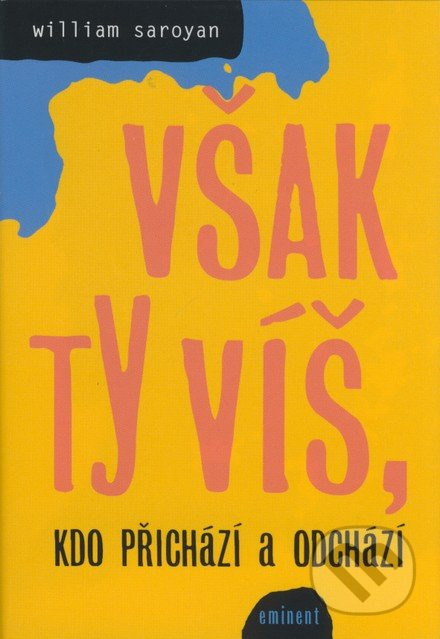 Však ty víš, kdo přichází a odchází - William Saroyan - kniha z kategorie Životopisy