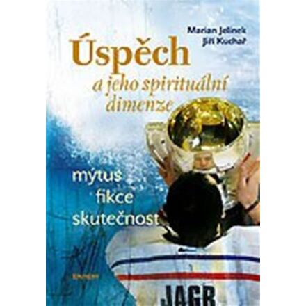 Úspěch a jeho spirituální dimenze - Jiří Kuchař, Marian Jelínek