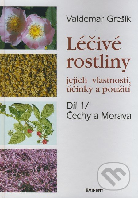 Léčivé rostliny 1. - jejich vlastnosti, účinky a použití - Valdemar Grešík