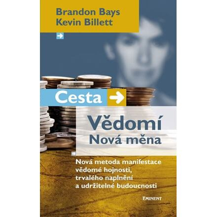 Cesta. Vědomí. Nová měna - Brandon Bays, Kevin Billett